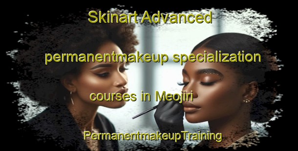 Skinart Advanced permanentmakeup specialization courses in Meojiri | PermanentmakeupTraining | PermanentmakeupClasses | SkinartTraining-Korea