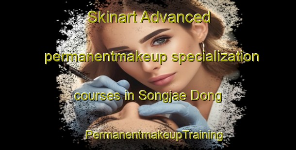 Skinart Advanced permanentmakeup specialization courses in Songjae Dong | #PermanentmakeupTraining #PermanentmakeupClasses #SkinartTraining-Korea