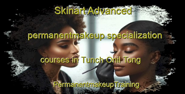 Skinart Advanced permanentmakeup specialization courses in Tunch Onil Tong | #PermanentmakeupTraining #PermanentmakeupClasses #SkinartTraining-Korea