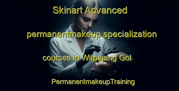 Skinart Advanced permanentmakeup specialization courses in Witpajang Gol | #PermanentmakeupTraining #PermanentmakeupClasses #SkinartTraining-Korea