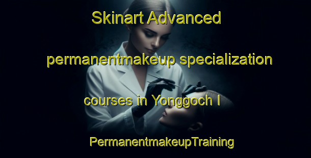 Skinart Advanced permanentmakeup specialization courses in Yonggoch I | #PermanentmakeupTraining #PermanentmakeupClasses #SkinartTraining-Korea