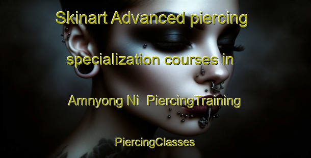 Skinart Advanced piercing specialization courses in Amnyong Ni | #PiercingTraining #PiercingClasses #SkinartTraining-Korea