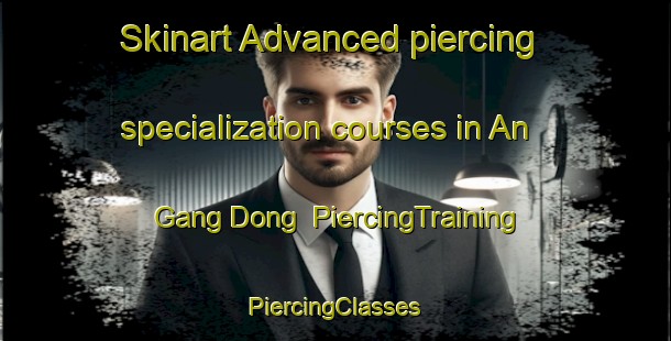 Skinart Advanced piercing specialization courses in An Gang Dong | #PiercingTraining #PiercingClasses #SkinartTraining-Korea