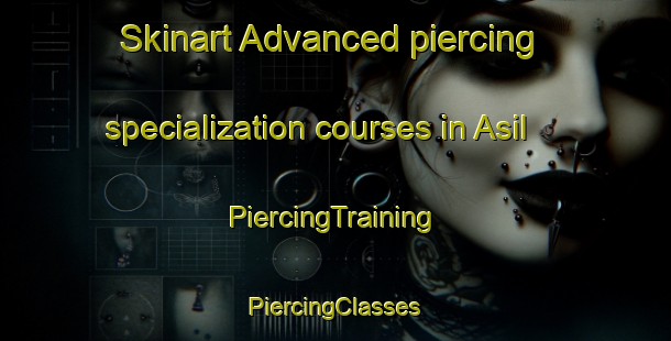 Skinart Advanced piercing specialization courses in Asil | #PiercingTraining #PiercingClasses #SkinartTraining-Korea