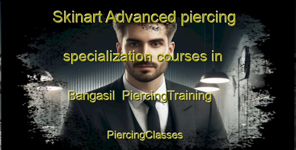 Skinart Advanced piercing specialization courses in Bangasil | PiercingTraining | PiercingClasses | SkinartTraining-Korea