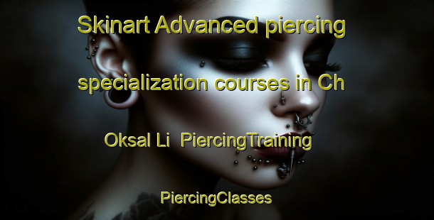 Skinart Advanced piercing specialization courses in Ch Oksal Li | #PiercingTraining #PiercingClasses #SkinartTraining-Korea