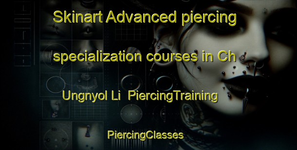 Skinart Advanced piercing specialization courses in Ch Ungnyol Li | PiercingTraining | PiercingClasses | SkinartTraining-Korea
