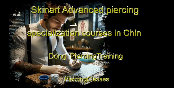 Skinart Advanced piercing specialization courses in Chin Dong | #PiercingTraining #PiercingClasses #SkinartTraining-Korea