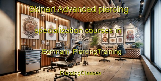 Skinart Advanced piercing specialization courses in Eomnam | #PiercingTraining #PiercingClasses #SkinartTraining-Korea