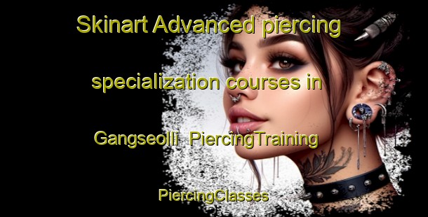 Skinart Advanced piercing specialization courses in Gangseolli | #PiercingTraining #PiercingClasses #SkinartTraining-Korea