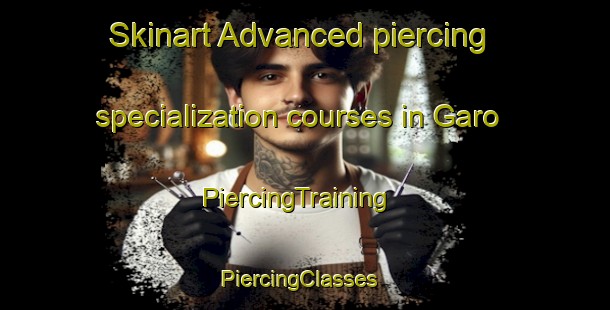 Skinart Advanced piercing specialization courses in Garo | PiercingTraining | PiercingClasses | SkinartTraining-Korea