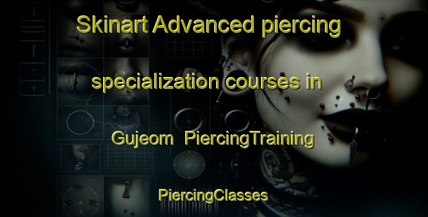 Skinart Advanced piercing specialization courses in Gujeom | #PiercingTraining #PiercingClasses #SkinartTraining-Korea