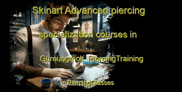 Skinart Advanced piercing specialization courses in Gureungmok | #PiercingTraining #PiercingClasses #SkinartTraining-Korea