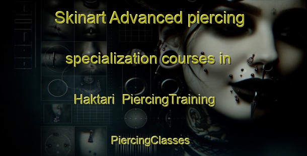 Skinart Advanced piercing specialization courses in Haktari | PiercingTraining | PiercingClasses | SkinartTraining-Korea
