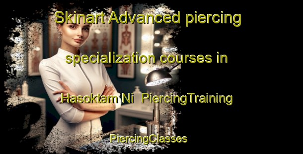 Skinart Advanced piercing specialization courses in Hasoktam Ni | PiercingTraining | PiercingClasses | SkinartTraining-Korea