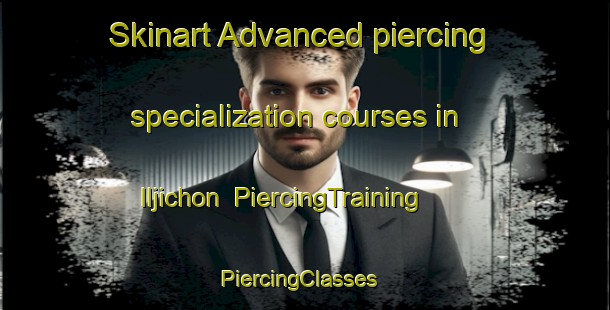 Skinart Advanced piercing specialization courses in Iljichon | PiercingTraining | PiercingClasses | SkinartTraining-Korea