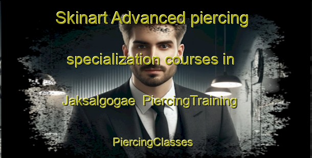 Skinart Advanced piercing specialization courses in Jaksalgogae | PiercingTraining | PiercingClasses | SkinartTraining-Korea