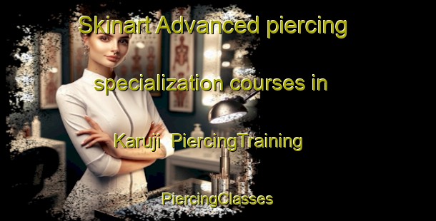 Skinart Advanced piercing specialization courses in Karuji | #PiercingTraining #PiercingClasses #SkinartTraining-Korea