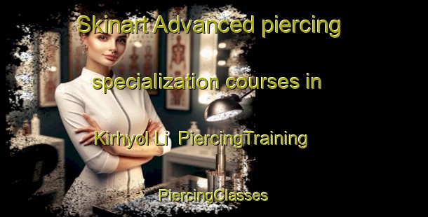 Skinart Advanced piercing specialization courses in Kirhyol Li | #PiercingTraining #PiercingClasses #SkinartTraining-Korea