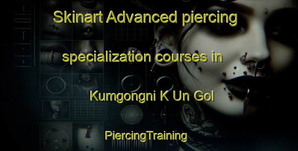 Skinart Advanced piercing specialization courses in Kumgongni K Un Gol | #PiercingTraining #PiercingClasses #SkinartTraining-Korea