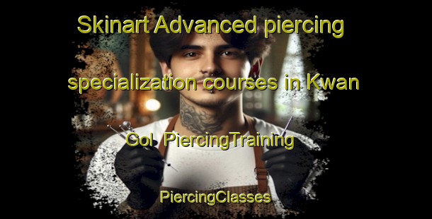 Skinart Advanced piercing specialization courses in Kwan Gol | #PiercingTraining #PiercingClasses #SkinartTraining-Korea