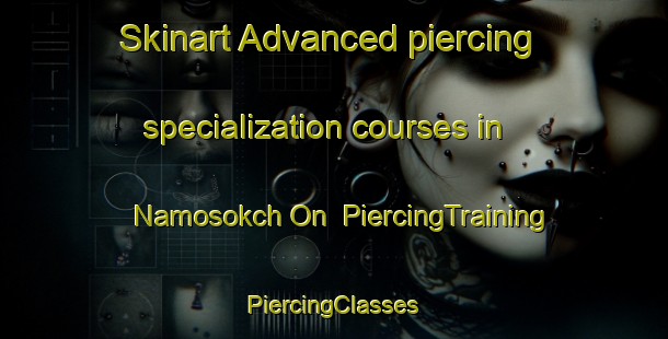 Skinart Advanced piercing specialization courses in Namosokch On | #PiercingTraining #PiercingClasses #SkinartTraining-Korea