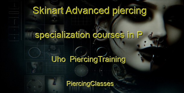 Skinart Advanced piercing specialization courses in P Uho | PiercingTraining | PiercingClasses | SkinartTraining-Korea