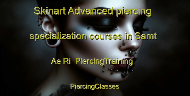 Skinart Advanced piercing specialization courses in Samt Ae Ri | #PiercingTraining #PiercingClasses #SkinartTraining-Korea