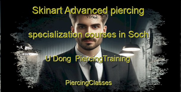Skinart Advanced piercing specialization courses in Soch U Dong | PiercingTraining | PiercingClasses | SkinartTraining-Korea