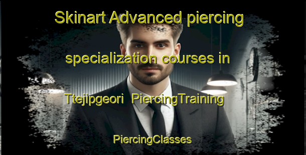 Skinart Advanced piercing specialization courses in Ttejipgeori | #PiercingTraining #PiercingClasses #SkinartTraining-Korea