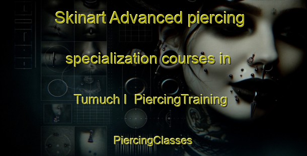 Skinart Advanced piercing specialization courses in Tumuch I | #PiercingTraining #PiercingClasses #SkinartTraining-Korea