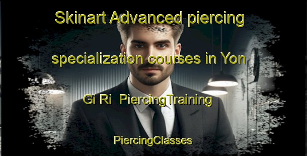 Skinart Advanced piercing specialization courses in Yon Gi Ri | #PiercingTraining #PiercingClasses #SkinartTraining-Korea