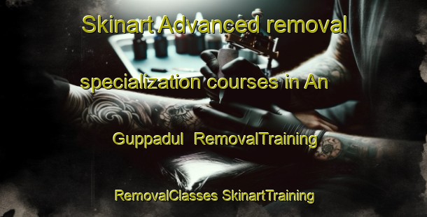 Skinart Advanced removal specialization courses in An Guppadul | #RemovalTraining #RemovalClasses #SkinartTraining-Korea