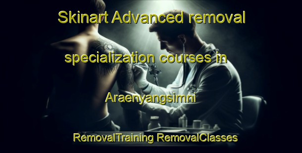 Skinart Advanced removal specialization courses in Araenyangsimni | #RemovalTraining #RemovalClasses #SkinartTraining-Korea