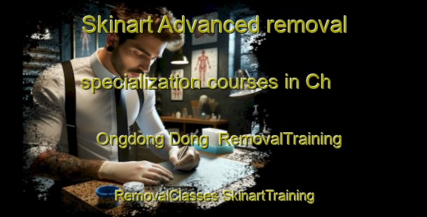 Skinart Advanced removal specialization courses in Ch Ongdong Dong | #RemovalTraining #RemovalClasses #SkinartTraining-Korea