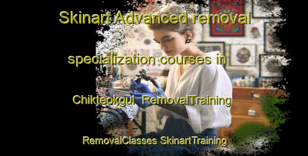 Skinart Advanced removal specialization courses in Chikteokgul | #RemovalTraining #RemovalClasses #SkinartTraining-Korea