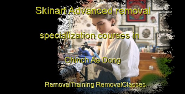 Skinart Advanced removal specialization courses in Chinch Ae Dong | #RemovalTraining #RemovalClasses #SkinartTraining-Korea