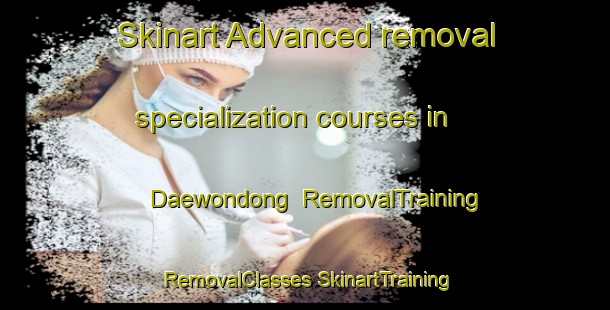 Skinart Advanced removal specialization courses in Daewondong | #RemovalTraining #RemovalClasses #SkinartTraining-Korea