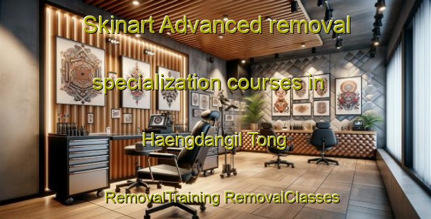 Skinart Advanced removal specialization courses in Haengdangil Tong | #RemovalTraining #RemovalClasses #SkinartTraining-Korea