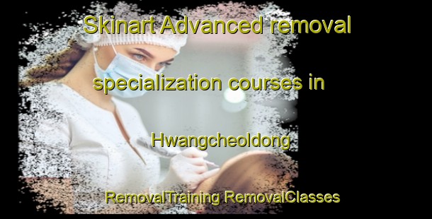 Skinart Advanced removal specialization courses in Hwangcheoldong | #RemovalTraining #RemovalClasses #SkinartTraining-Korea