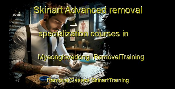 Skinart Advanced removal specialization courses in Myeonghwadong | #RemovalTraining #RemovalClasses #SkinartTraining-Korea