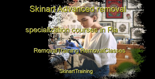 Skinart Advanced removal specialization courses in Pia | #RemovalTraining #RemovalClasses #SkinartTraining-Korea