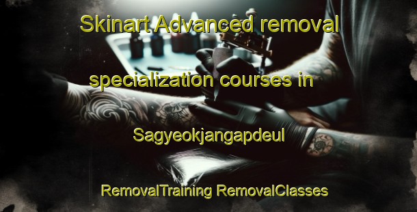 Skinart Advanced removal specialization courses in Sagyeokjangapdeul | #RemovalTraining #RemovalClasses #SkinartTraining-Korea