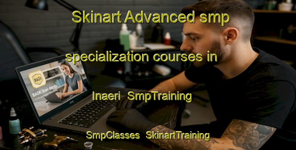Skinart Advanced smp specialization courses in Inaeri | SmpTraining | SmpClasses | SkinartTraining-Korea