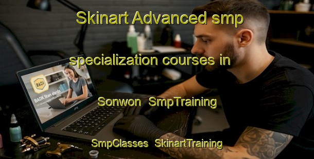 Skinart Advanced smp specialization courses in Sonwon | SmpTraining | SmpClasses | SkinartTraining-Korea