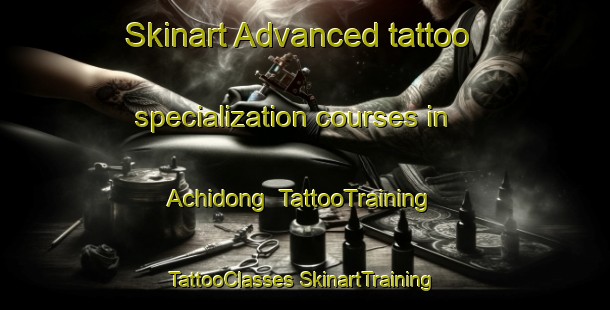 Skinart Advanced tattoo specialization courses in Achidong | #TattooTraining #TattooClasses #SkinartTraining-Korea