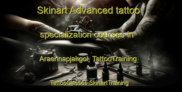 Skinart Advanced tattoo specialization courses in Araennapjakgol | #TattooTraining #TattooClasses #SkinartTraining-Korea