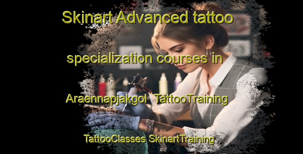 Skinart Advanced tattoo specialization courses in Araennapjakgol | #TattooTraining #TattooClasses #SkinartTraining-Korea