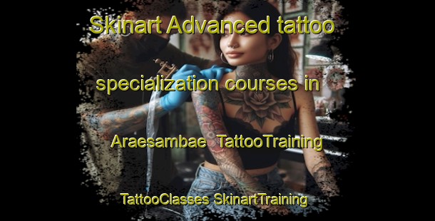 Skinart Advanced tattoo specialization courses in Araesambae | #TattooTraining #TattooClasses #SkinartTraining-Korea