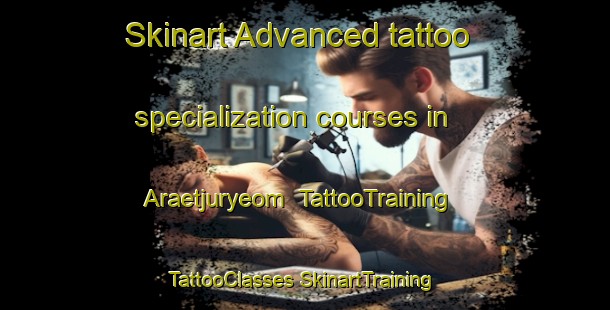 Skinart Advanced tattoo specialization courses in Araetjuryeom | #TattooTraining #TattooClasses #SkinartTraining-Korea